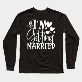 I'm Getting Married Long Sleeve T-Shirt